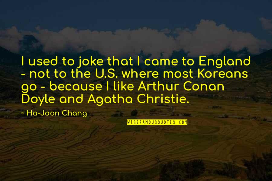 Conan's Quotes By Ha-Joon Chang: I used to joke that I came to