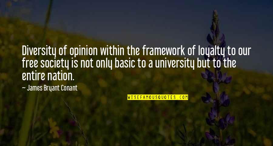 Conant Quotes By James Bryant Conant: Diversity of opinion within the framework of loyalty