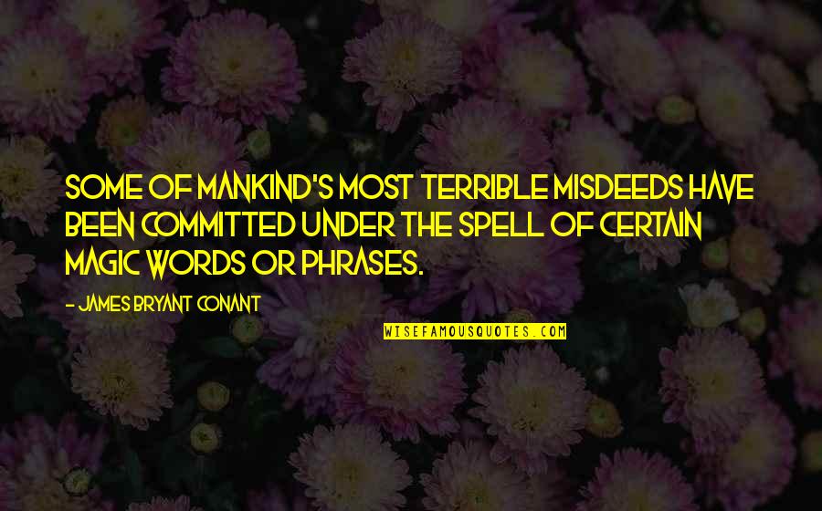 Conant Quotes By James Bryant Conant: Some of mankind's most terrible misdeeds have been