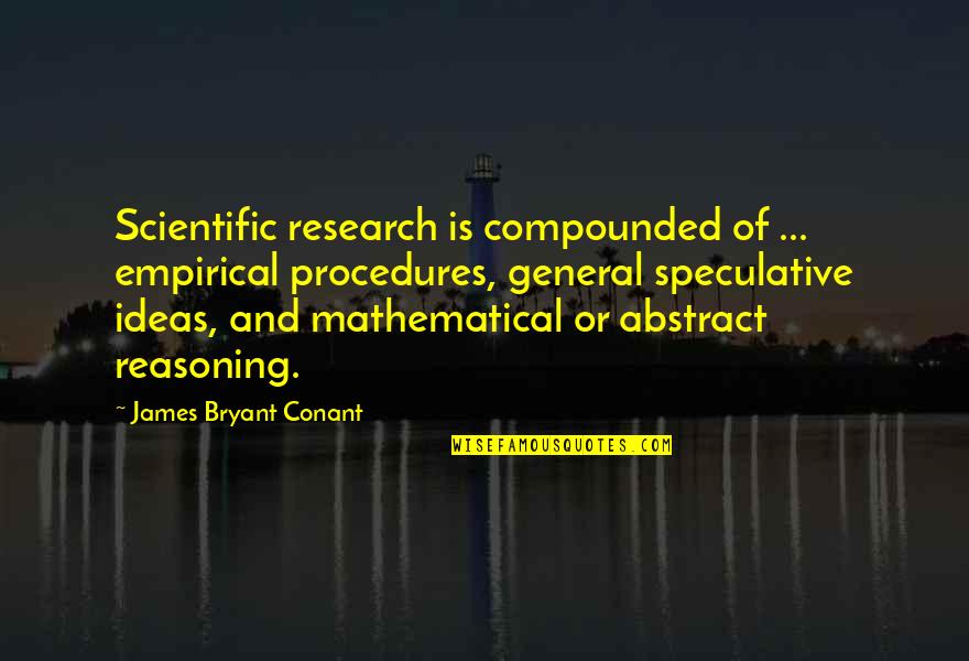 Conant Quotes By James Bryant Conant: Scientific research is compounded of ... empirical procedures,