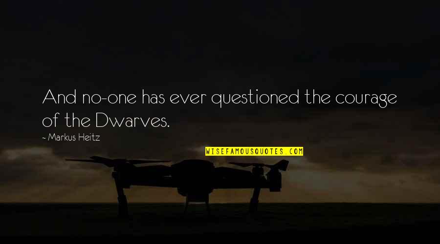 Conapred Quotes By Markus Heitz: And no-one has ever questioned the courage of Conapred Quotes By Markus Heitz: And no-one has ever questioned the courage of