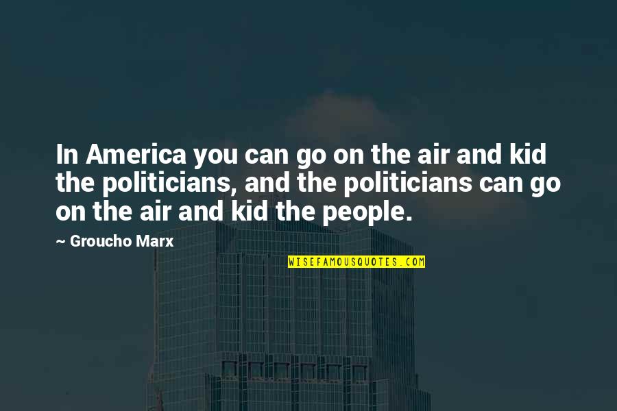 Conboy Lake Quotes By Groucho Marx: In America you can go on the air Conboy Lake Quotes By Groucho Marx: In America you can go on the air
