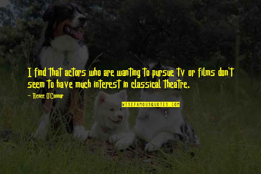 Conboy Lake Quotes By Renee O'Connor: I find that actors who are wanting to Conboy Lake Quotes By Renee O'Connor: I find that actors who are wanting to