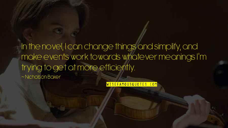 Concall Quotes By Nicholson Baker: In the novel, I can change things and Concall Quotes By Nicholson Baker: In the novel, I can change things and