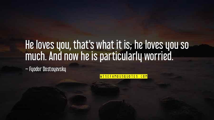 Concatenated Data Quotes By Fyodor Dostoyevsky: He loves you, that's what it is; he Concatenated Data Quotes By Fyodor Dostoyevsky: He loves you, that's what it is; he