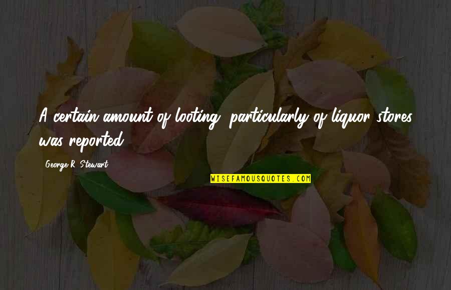 Concatenated String Quotes By George R. Stewart: A certain amount of looting, particularly of liquor Concatenated String Quotes By George R. Stewart: A certain amount of looting, particularly of liquor