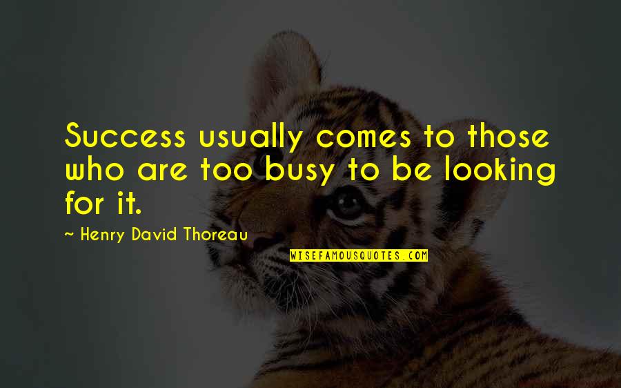 Concatenating Strings Quotes By Henry David Thoreau: Success usually comes to those who are too