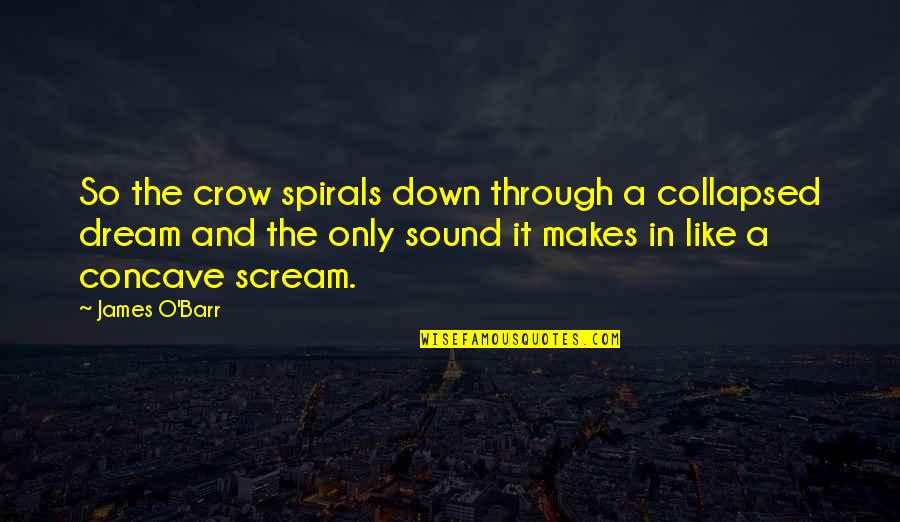 Concave Quotes By James O'Barr: So the crow spirals down through a collapsed