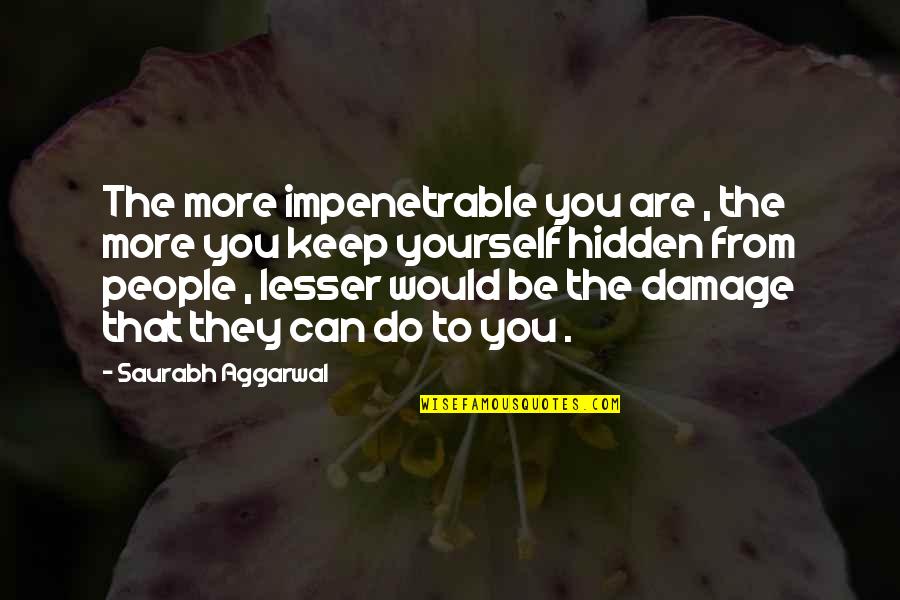 Concavities Quotes By Saurabh Aggarwal: The more impenetrable you are , the more