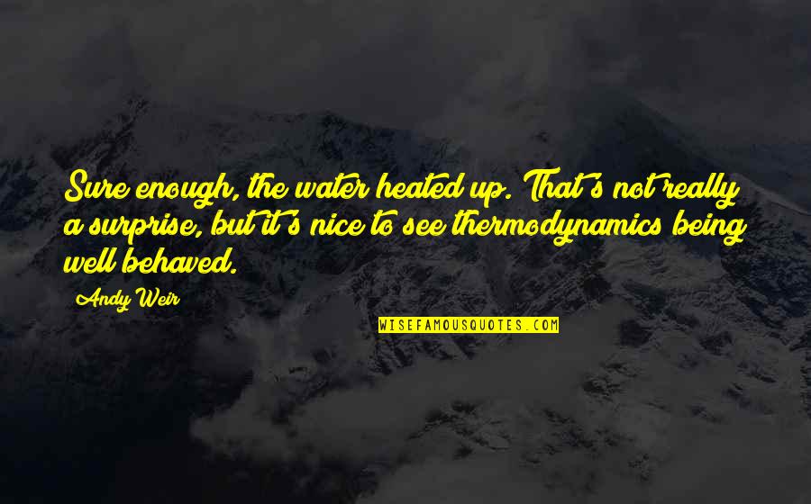 Conceal Reveal Quotes By Andy Weir: Sure enough, the water heated up. That's not
