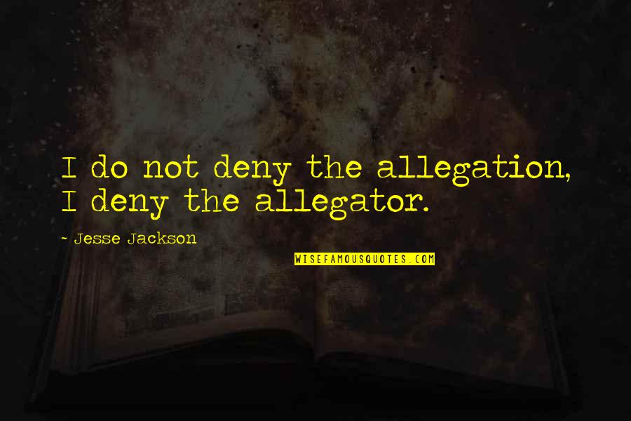 Conceal The Pain Quotes By Jesse Jackson: I do not deny the allegation, I deny