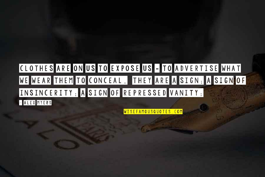 Conceal You Quotes By Alex Myers: Clothes are on us to expose us -