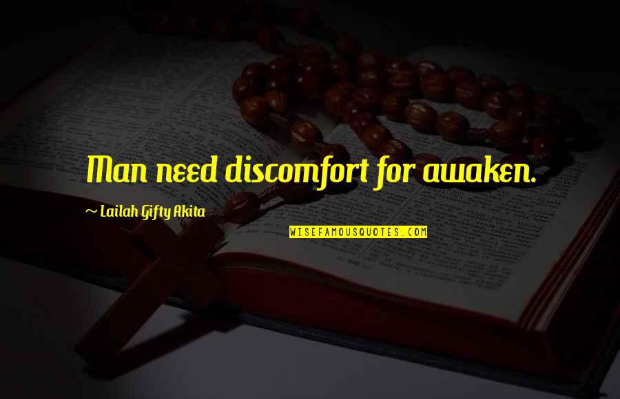 Concealable Bullet Quotes By Lailah Gifty Akita: Man need discomfort for awaken.