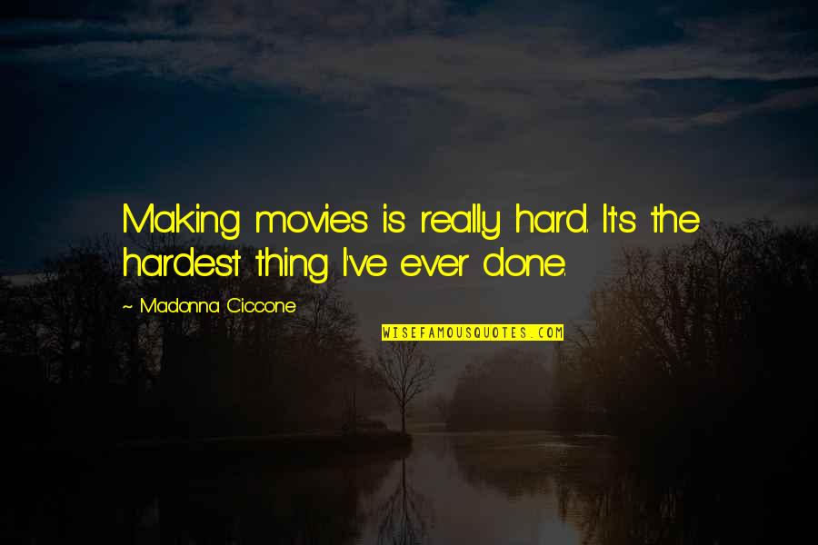 Concealable Bullet Quotes By Madonna Ciccone: Making movies is really hard. It's the hardest