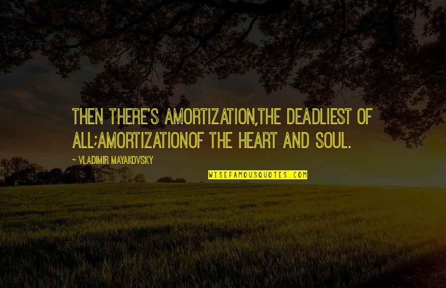 Concealable Bullet Quotes By Vladimir Mayakovsky: Then there's amortization,the deadliest of all;amortizationof the heart