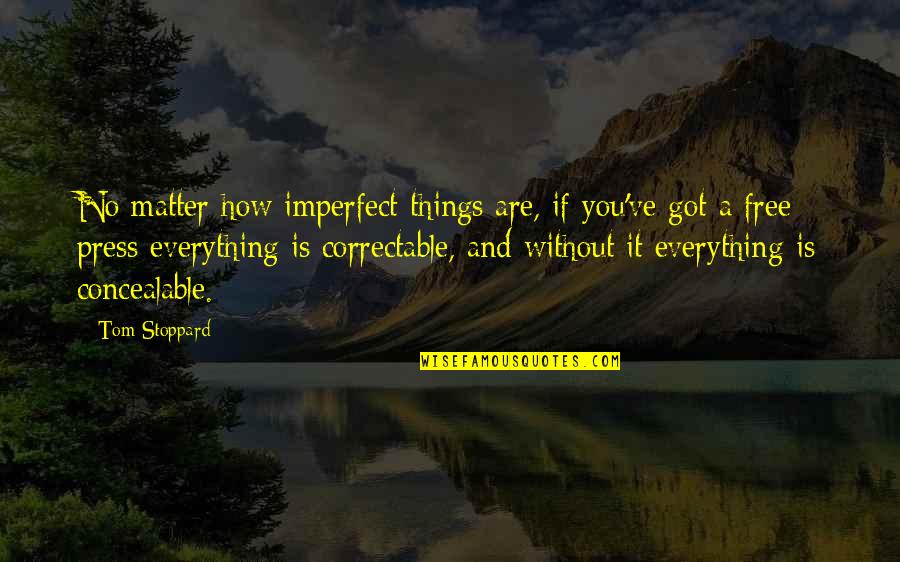 Concealable Quotes By Tom Stoppard: No matter how imperfect things are, if you've