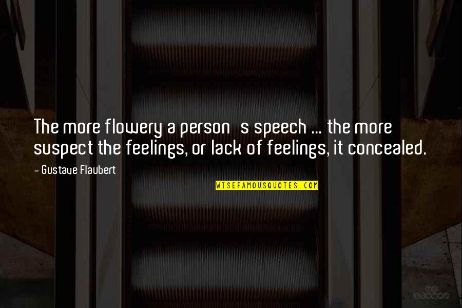 Concealed Feelings Quotes By Gustave Flaubert: The more flowery a person's speech ... the