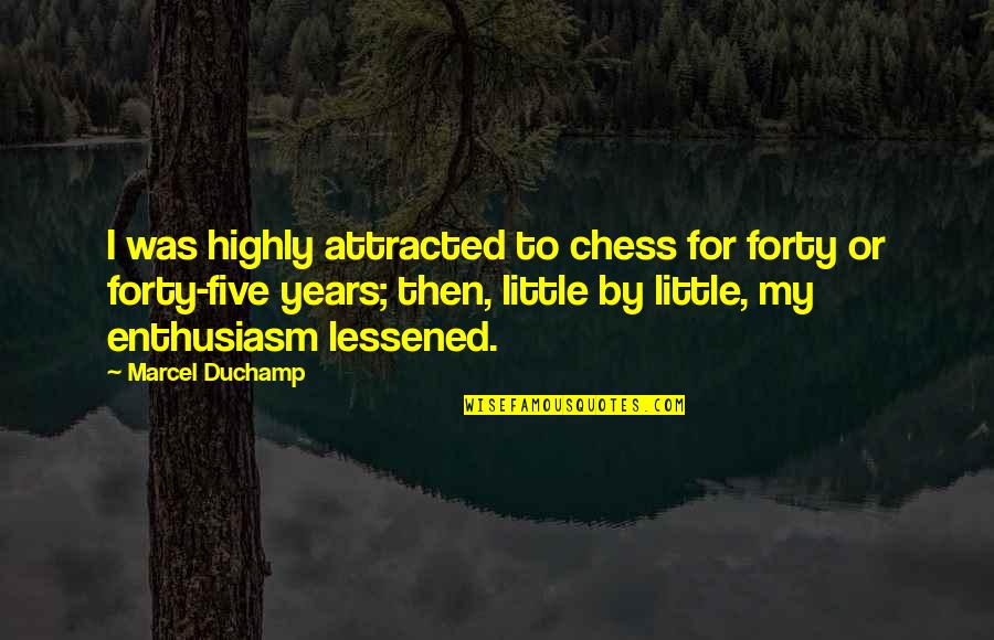 Concealed Love Quotes By Marcel Duchamp: I was highly attracted to chess for forty