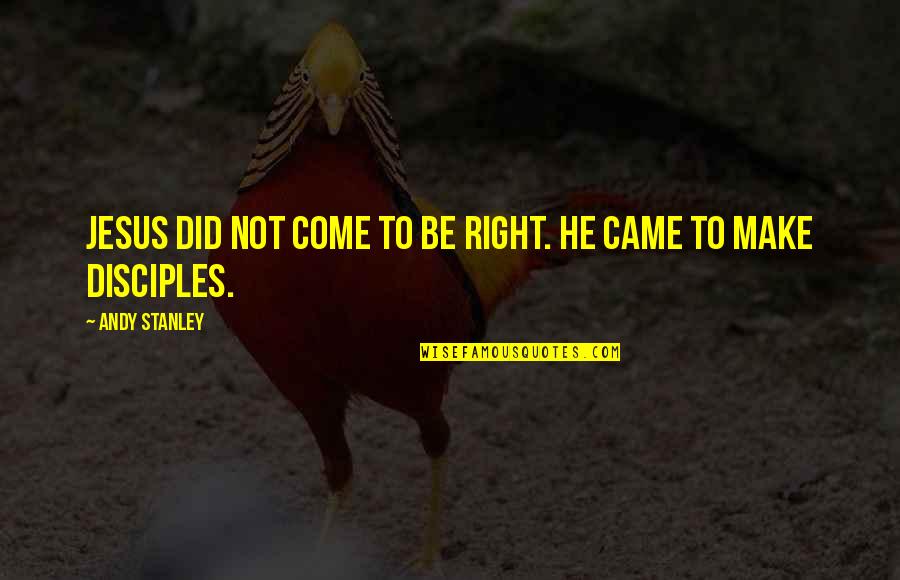 Concealed The Movie Quotes By Andy Stanley: Jesus did not come to be right. He Concealed The Movie Quotes By Andy Stanley: Jesus did not come to be right. He