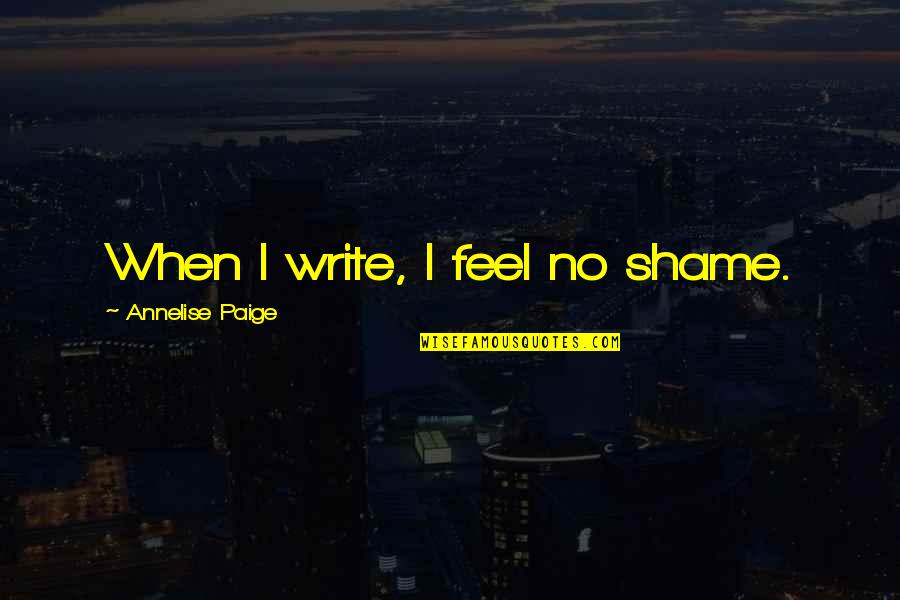 Concealed The Outro Quotes By Annelise Paige: When I write, I feel no shame.