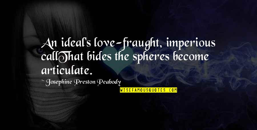 Concealed The Outro Quotes By Josephine Preston Peabody: An ideal's love-fraught, imperious callThat bides the spheres