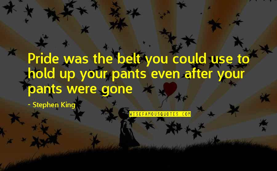 Concealed Weapons Permit Quotes By Stephen King: Pride was the belt you could use to