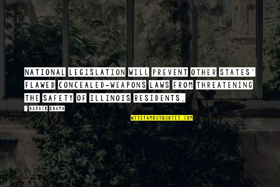 Concealed Weapons Quotes By Barack Obama: National legislation will prevent other states' flawed concealed-weapons