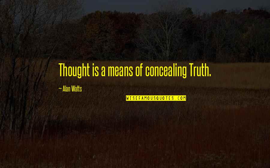 Concealing The Truth Quotes By Alan Watts: Thought is a means of concealing Truth.