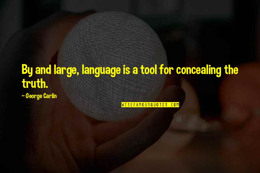 Concealing The Truth Quotes By George Carlin: By and large, language is a tool for