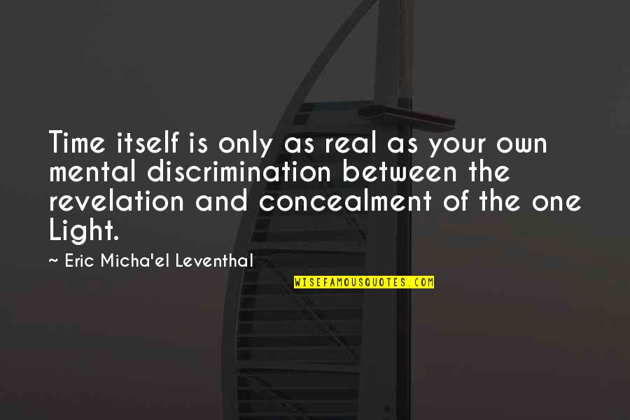 Concealment Quotes By Eric Micha'el Leventhal: Time itself is only as real as your