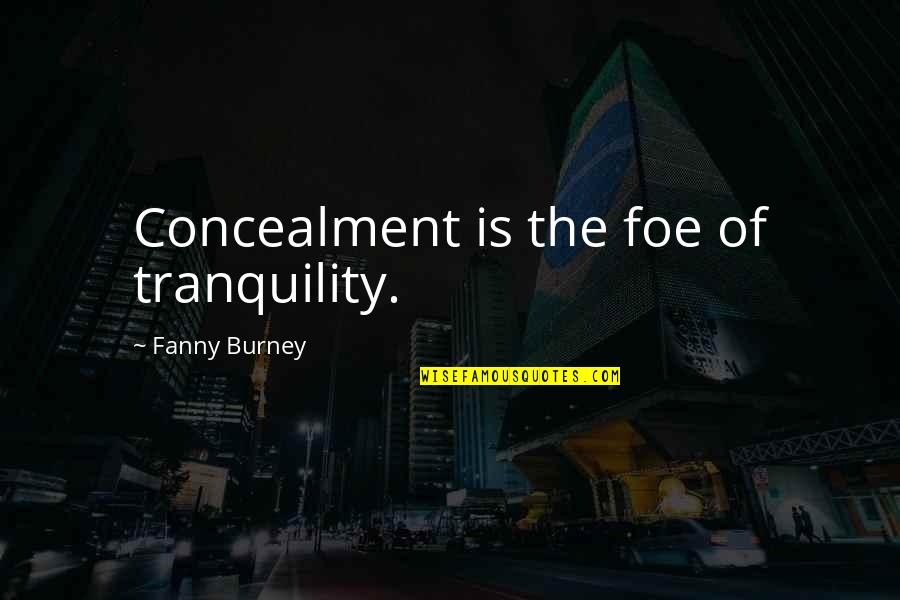 Concealment Quotes By Fanny Burney: Concealment is the foe of tranquility.
