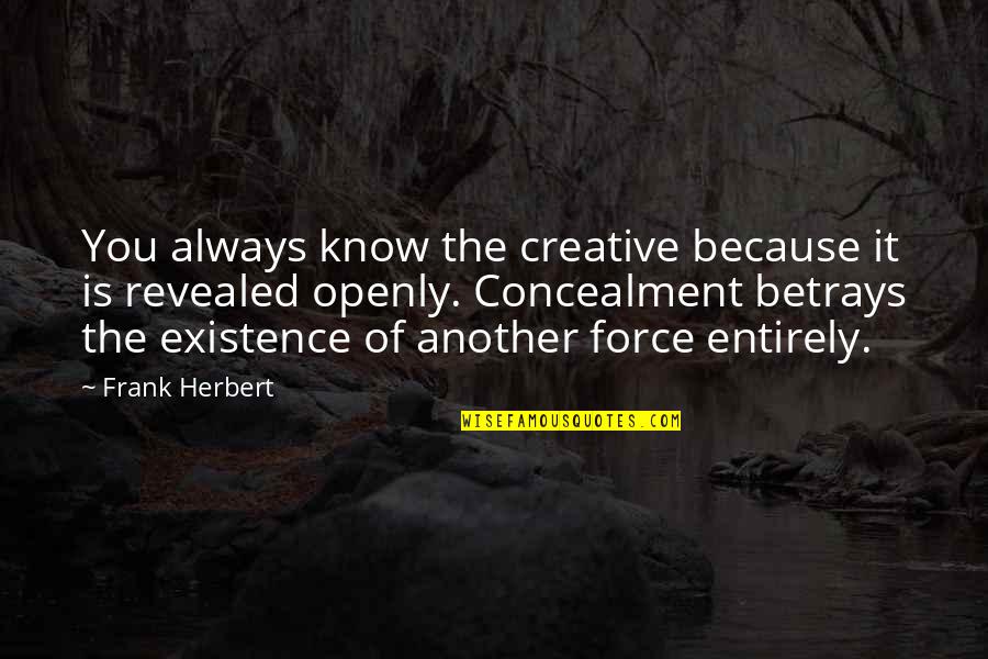 Concealment Quotes By Frank Herbert: You always know the creative because it is