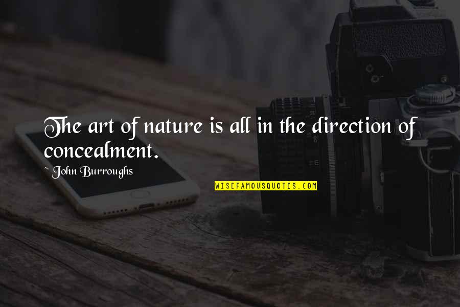 Concealment Quotes By John Burroughs: The art of nature is all in the