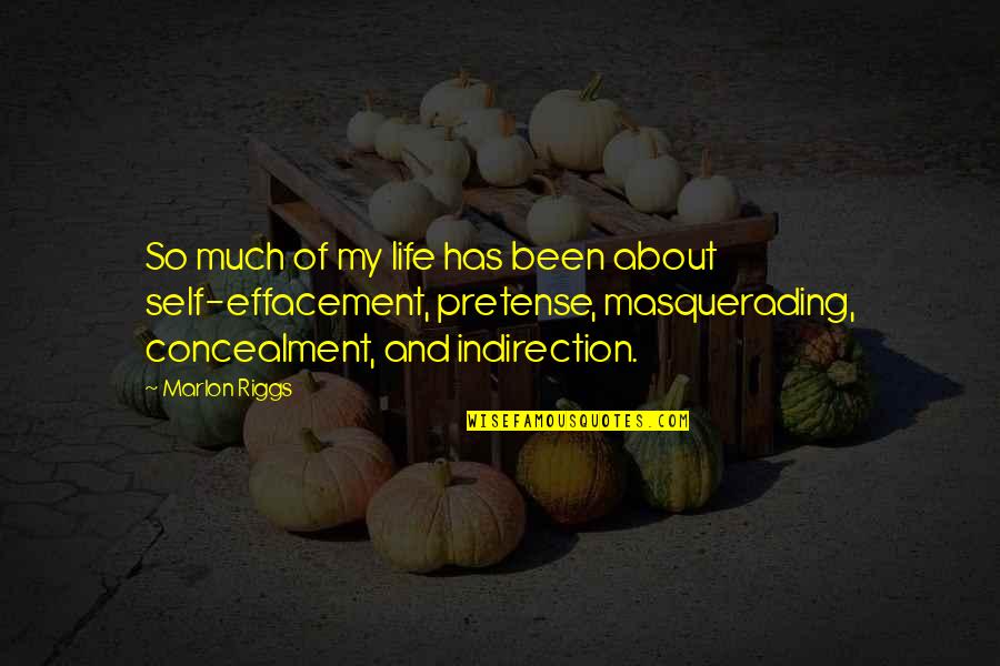 Concealment Quotes By Marlon Riggs: So much of my life has been about