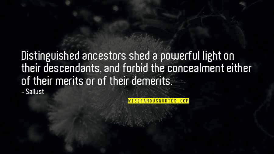 Concealment Quotes By Sallust: Distinguished ancestors shed a powerful light on their