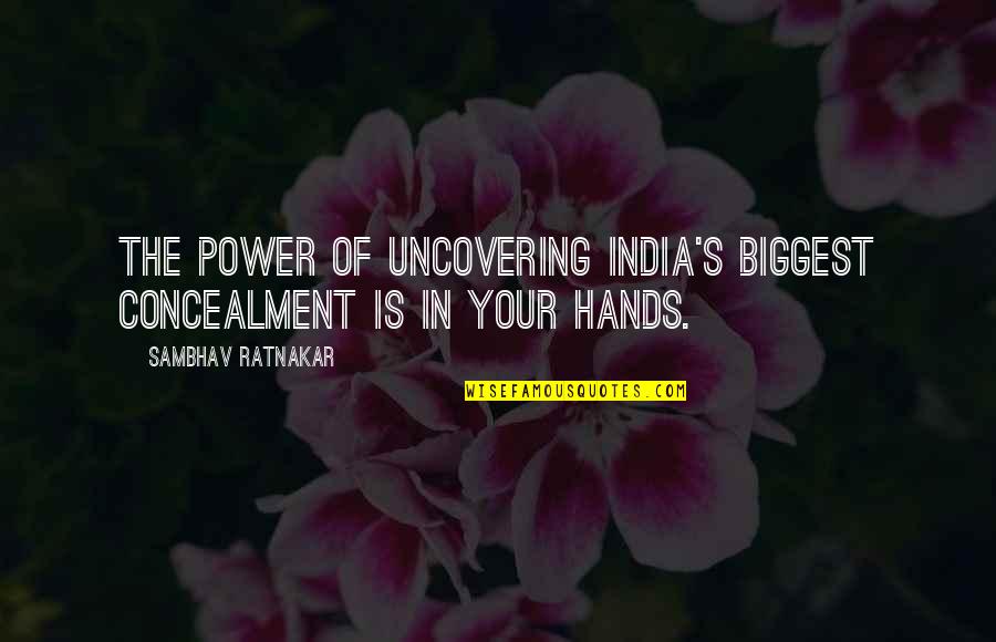Concealment Quotes By Sambhav Ratnakar: The power of uncovering India's biggest concealment is