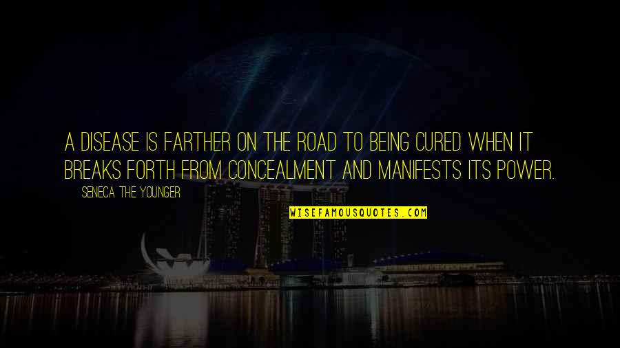 Concealment Quotes By Seneca The Younger: A disease is farther on the road to