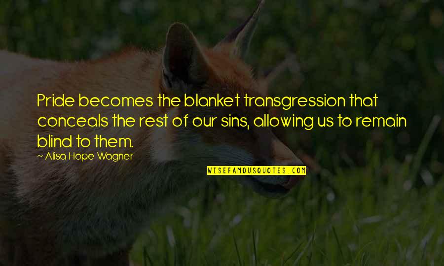 Conceals Quotes By Alisa Hope Wagner: Pride becomes the blanket transgression that conceals the