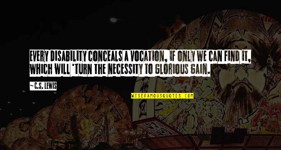 Conceals Quotes By C.S. Lewis: Every disability conceals a vocation, if only we