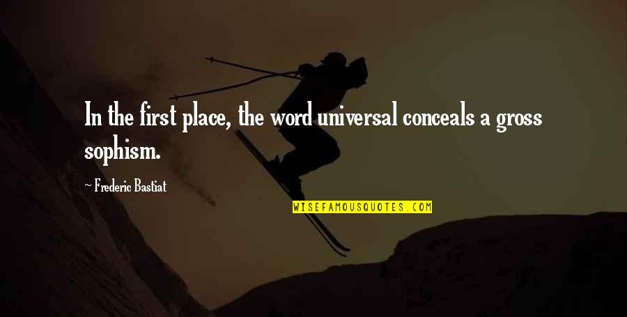 Conceals Quotes By Frederic Bastiat: In the first place, the word universal conceals