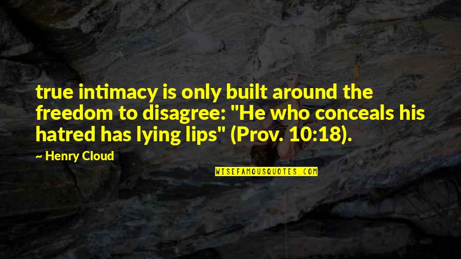 Conceals Quotes By Henry Cloud: true intimacy is only built around the freedom