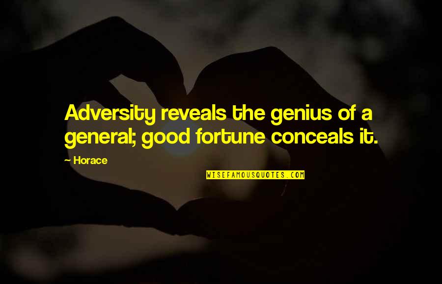 Conceals Quotes By Horace: Adversity reveals the genius of a general; good