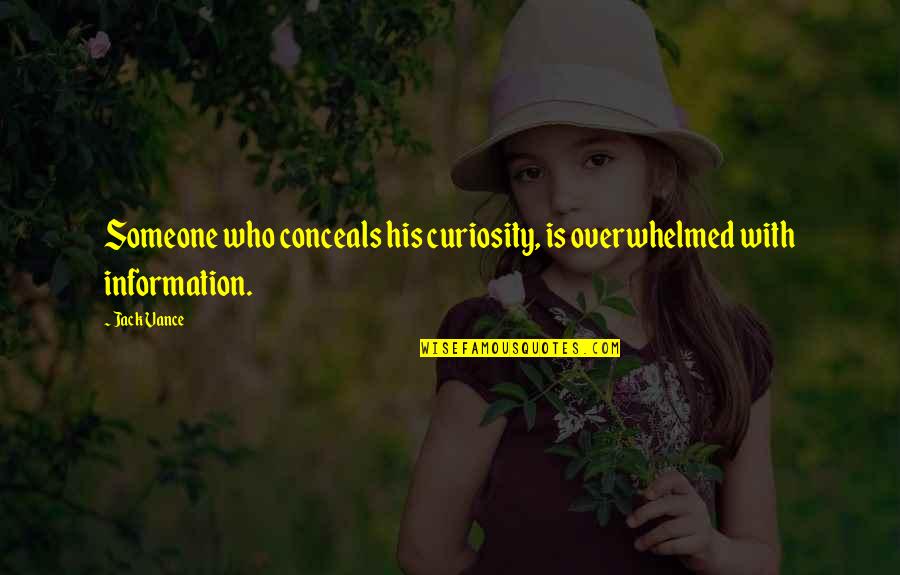 Conceals Quotes By Jack Vance: Someone who conceals his curiosity, is overwhelmed with