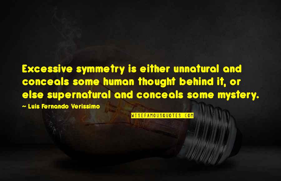 Conceals Quotes By Luis Fernando Verissimo: Excessive symmetry is either unnatural and conceals some