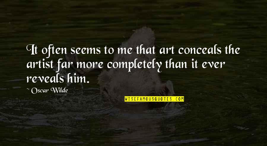 Conceals Quotes By Oscar Wilde: It often seems to me that art conceals