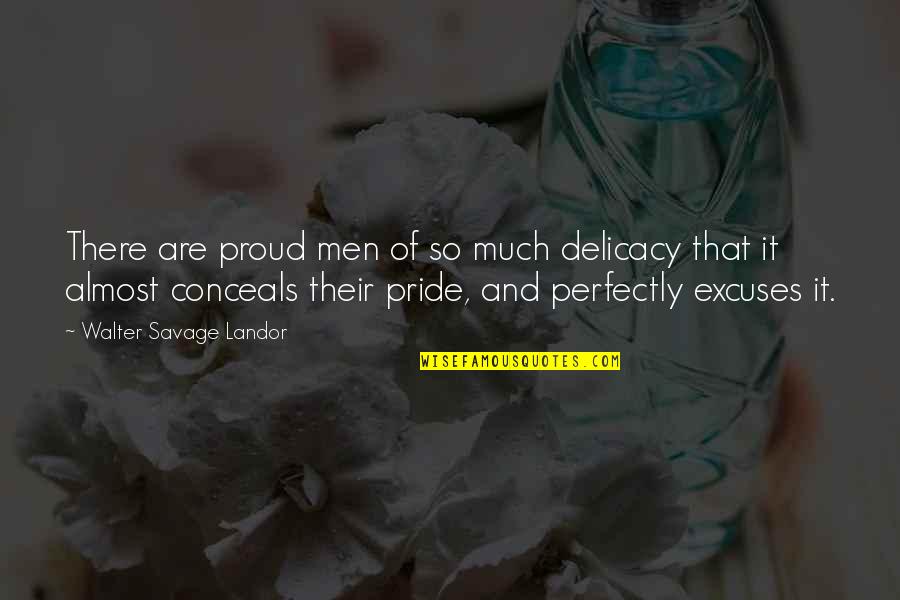 Conceals Quotes By Walter Savage Landor: There are proud men of so much delicacy
