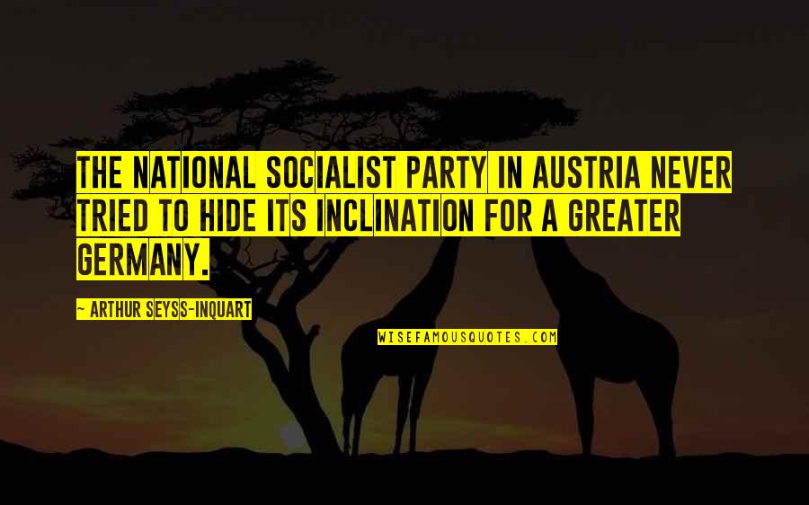 Conceber Dicionario Quotes By Arthur Seyss-Inquart: The National Socialist Party in Austria never tried
