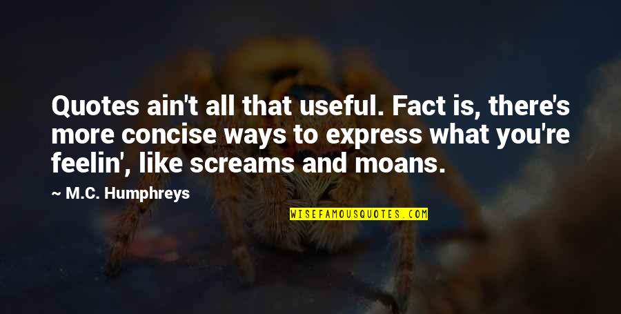 Concebir Los Objetos Quotes By M.C. Humphreys: Quotes ain't all that useful. Fact is, there's Concebir Los Objetos Quotes By M.C. Humphreys: Quotes ain't all that useful. Fact is, there's