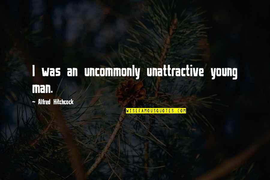 Conceda Los Deseos Quotes By Alfred Hitchcock: I was an uncommonly unattractive young man.