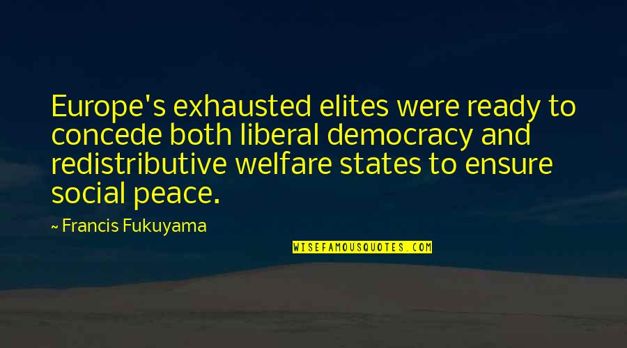 Concede Quotes By Francis Fukuyama: Europe's exhausted elites were ready to concede both